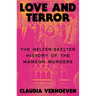 Love and Terror: The Helter-Skelter History of the Manson Murders