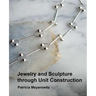 Jewelry and Sculpture Through Unit Construction