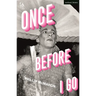 Once Before I Go