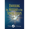 Unveiling the Messiah in the Spring Feasts