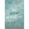 The Good Goodbye: The Transformative Power of Conversation at the End of Life