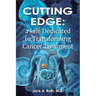 Cutting Edge: , A Life Dedicated to Transforming Cancer Treatment