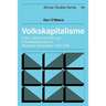 Volkskapitalisme: Class, Capital and Ideology in the Development of Afrikaner Nationalism, 1934 1948