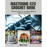 Mastering C2C Crochet Book: Advanced Tips for gooding Afghans, Pillows, and More