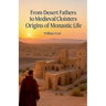 From Desert Fathers to Medieval Cloisters: Origins of Monastic Life