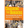 Crashing the Borders: How Basketball Won the World and Lost Its Soul at