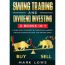 Swing Trading: and Dividend Investing: 2 Books Compilation - Learn How to Invest in The Stock Market, Create Passive Income, and Retire Early
