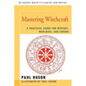 Mastering Witchcraft: A Practical Guide for Witches, Warlocks, and Covens