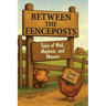 Between the Fenceposts: Tales of Mud, Mayhem, and Manure