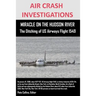 AIR CRASH INVESTIGATIONS MIRACLE ON THE HUDSON RIVER The Ditching of US Airways Flight 1549