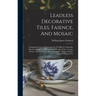 Leadless Decorative Tiles, Faience, And Mosaic: Comprising Notes And Excerpts On The History, Materials, Manufacture & Use Of Ornamental Flooring Tile