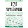 Fear of Abandonment: How To Heal Your Fear of Abandonment