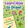 Learn How to Draw! For Kids Activity Book