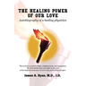 The Healing Power of Our Love: Autobiography of a healing physician