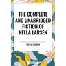 Complete and Unabridged Fiction of Nella Larsen