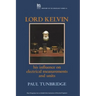 Lord Kelvin: His Influence on Electrical Measurements and Units