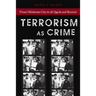 Terrorism as Crime: From Oklahoma City to Al-Qaeda and Beyond
