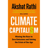 Climate Capitalism: Winning the Race to Zero Emissions and Solving the Crisis of Our Age