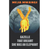 Gazelle: That Dreamt She Was An Elephant
