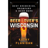 Beer Lover's Wisconsin: Best Breweries, Brewpubs and Beer Bars