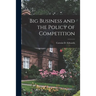 Big Business and the Policy of Competition