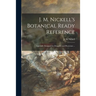 J. M. Nickell's Botanical Ready Reference: Especially Designed for Druggists and Physicians ...