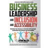 Business Leadership and Inclusion and Accessibility: Maximize Your Business's Potential with Strategic Leadership and Inclusion and Accessibility