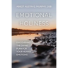 Emotional Holiness: Discovering the Divine Plan for Your Human Emotions