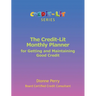 The Credit-Lit Monthly Planner for Getting and Maintaining Good Credit