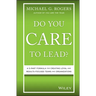 Do You Care to Lead?: A 5-Part Formula for Creating Loyal and Results-Focused Teams and Organizations