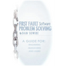 First Fault Software Problem Solving: A Guide for Engineers, Managers and Users