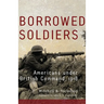 Borrowed Soldiers: Americans Under British Command, 1918 Volume 17