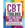 CBT Toolbox for Children and Teens: 202 Engaging Activities and Exercises for Kids and Adolescents to Successfully Manage Emotions, Conquer Worries, a
