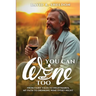 You Can Wine Too: From Fairy Tales to Nightmares, My Path to Drinking Wine Every Night