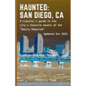 Haunted: San Diego, CA: A traveler's guide to the city's favorite haunts of the "Dearly Departed"