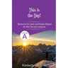 This is the Day!: Sermons for Lent and Easter based on the Second Lessons for Cycle A