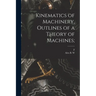 Kinematics of Machinery, Outlines of a Theory of Machines;