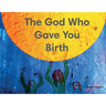 The God Who Gave You Birth