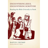 Encountering Jesus, Encountering Scripture: Reading the Bible Critically in Faith