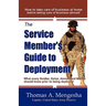 The Service Member's Guide to Deployment: What Every Soldier, Sailor, Airmen and Marine Should Know Prior to Being Deployed