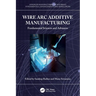 Wire ARC Additive Manufacturing: Fundamental Sciences and Advances