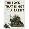 The Rock That Is Not a Rabbit: Poems