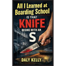 All I Learned At Boarding School Is That Knife Begins With An 'S'