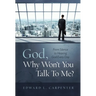God, Why Won't You Talk To Me?: From Silence To Hearing God Every Day