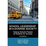 School Leadership in a Diverse Society: Helping Schools Prepare all Students for Success 2nd Edition