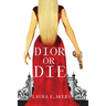 Dior or Die: A Davia Glenn Novel