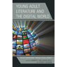 Young Adult Literature and the Digital World: Textual Engagement Through Visual Literacy