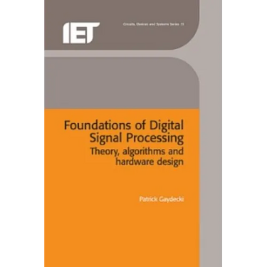 Foundations of Digital Signal Processing: Theory, Algorithms and Hardware Design