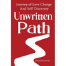 Unwritten Path: Journey of Love Change and Self Discovery