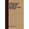 Portland Cement; Its Composition, Raw Materials, Manufacture, Testing And Analysis
